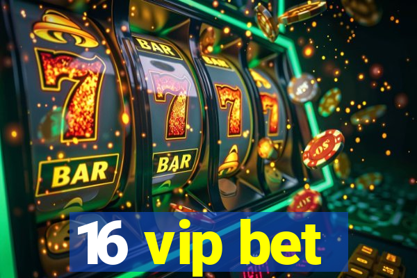 16 vip bet